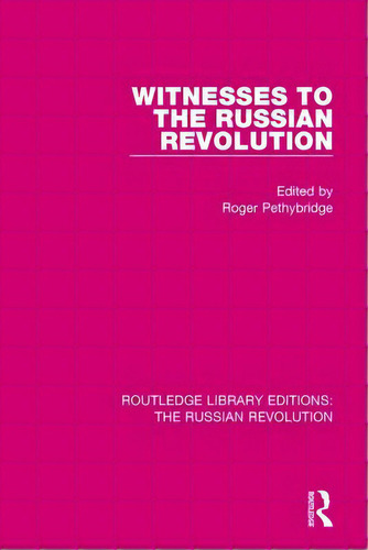 Witnesses To The Russian Revolution, De Pethybridge, Roger. Editorial Routledge, Tapa Blanda En Inglés