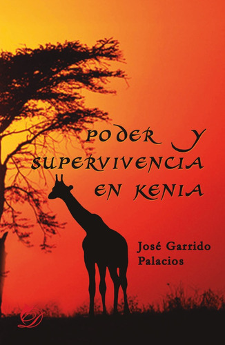 Poder Y Supervivencia En Kenia, De José Garrido Palacios. Editorial Difundia, Tapa Blanda En Español, 2017