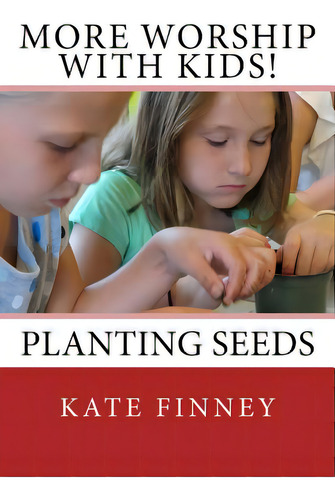 More Worship With Kids!: Planting Seeds, De Finney, Kate. Editorial Lightning Source Inc, Tapa Blanda En Inglés