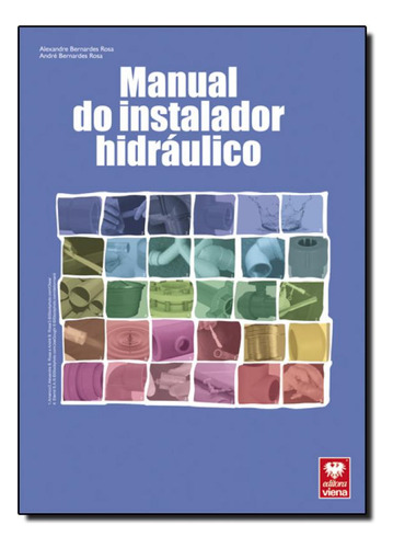 Manual do Instalador Hidráulico, de Alexandre Bernardes Rosa. Editora Viena, capa mole em português