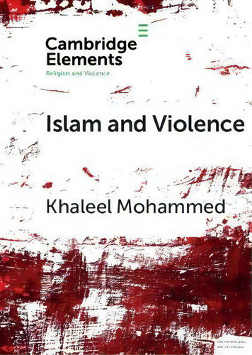 Elements In Religion And Violence: Islam And Violence, De Khaleel Mohammed. Editorial Cambridge University Press, Tapa Blanda En Inglés