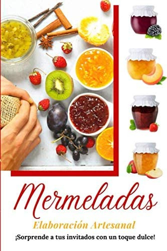 Libro: Mermeladas, Elaboración Artesanal: ¡sorprende A Tus