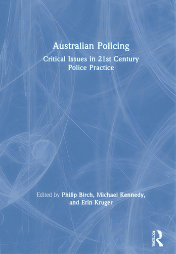 Australian Policing: Critical Issues In 21st Century Police Practice, De Birch, Philip. Editorial Routledge, Tapa Dura En Inglés