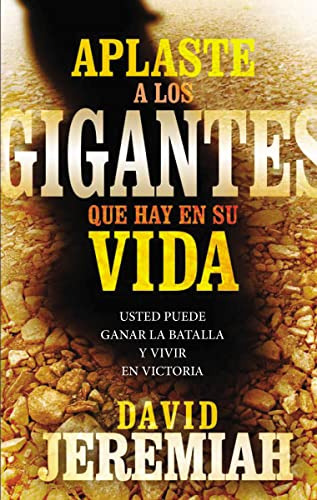 Aplaste A Los Gigantes Que Hay En Su Vida: Usted Puede Ganar