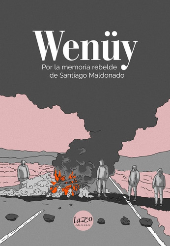 Wenüy. Por La Memoria Rebelde De Santiago Maldonado - Aa. Vv