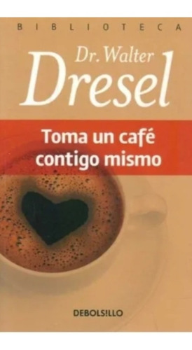 Toma Un Café Contigo Mismo Walter Dresel (enviamos)