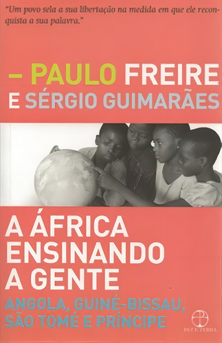A África ensinando a gente: Angola, Guiné-Bissau, São Tomé e Príncipe, de Freire, Paulo. Editorial Paz & Terra, capa mole em português, 2013