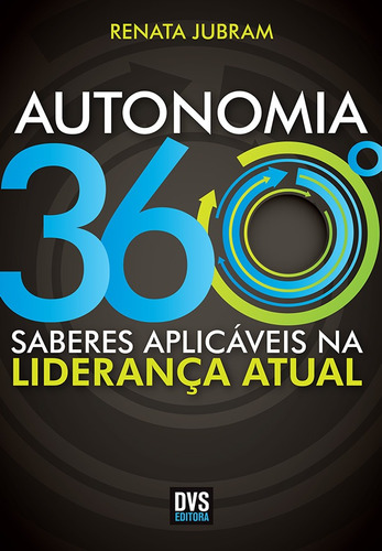 Autonomia 360º: Saberes aplicáveis na liderança atual, de Jubram, Renata. Dvs Editora Ltda, capa mole em português, 2012