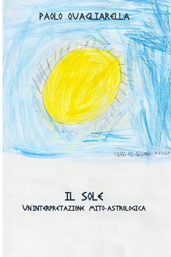 Il Sole : Un'interpretazione Mito-astrologica, De Paolo Quagliarella. Editorial Createspace Independent Publishing Platform, Tapa Blanda En Italiano