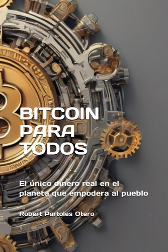 Libro: Bitcoin Para Todos: El Único Dinero Real En El Planet