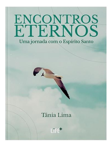 Encontros Eternos: Uma Jornada Com O Espírito Santo, De Lima, Tânia. Editora Life - Editorial Casa**, Capa Mole