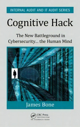 Cognitive Hack : The New Battleground In Cybersecurity ..., De James Bone. Editorial Taylor & Francis Inc En Inglés