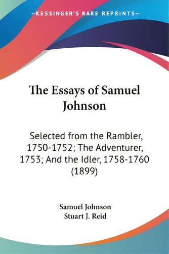 The Essays Of Samuel Johnson: Selected From The Rambler, 1750-1752; The Adventurer, 1753; And The..., De Johnson, Samuel. Editorial Kessinger Pub Llc, Tapa Blanda En Inglés