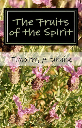 The Fruits Of The Spirit, De Timothy Atunnise., Vol. 1. Editorial Createspace Independent Publishing Platform, Tapa Blanda En Inglés