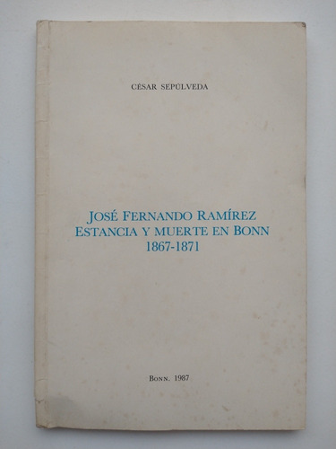 José Fernando Ramírez: Estancia Y Muerte En Bonn 1867-1871, 
