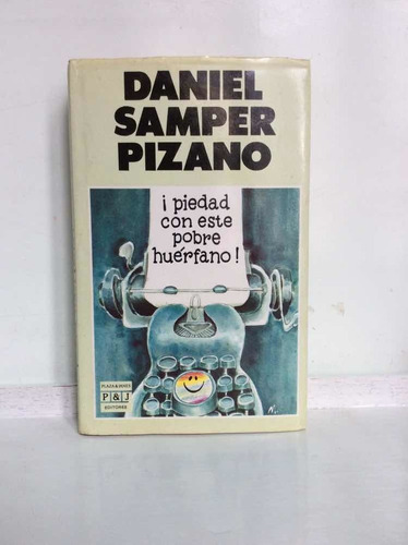 Piedad Con Este Pobre Huérfano - Daniel Samper Pizano