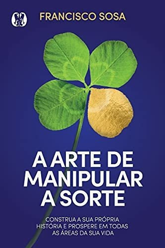 Libro A Arte De Manipular A Sorte Construa Sua Própria Histó