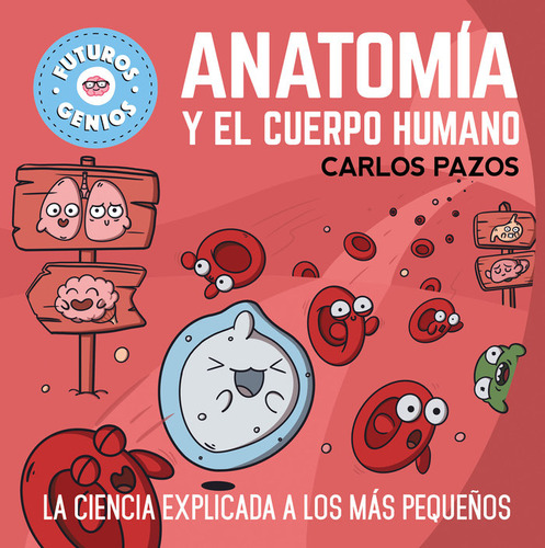 Libro Anatomia Y El Cuerpo Humano Futuros Genios - Carlos...