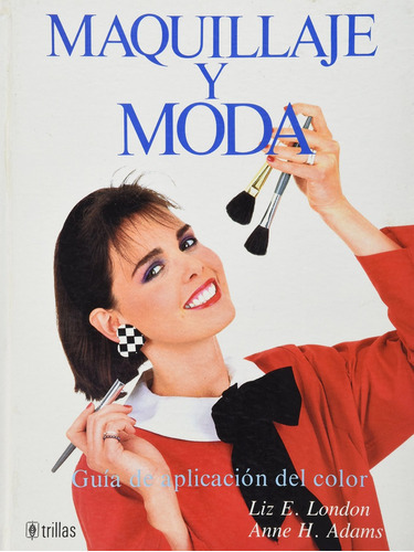 Maquillaje Y Moda, De Liz E. London Y Anne H. Adams. Editorial Trillas En Español