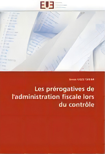 Les Pr Rogatives De L''administration Fiscale Lors Du Contr Le, De Hadj Tahar-a., Vol. 1. Editorial Omniscriptum, Tapa Blanda En Francés