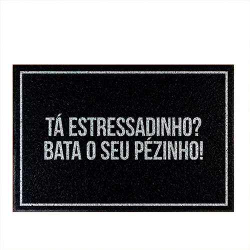 Tapete Capacho Ta Estressadinho Bata Seu Pézinho Cor Preto Desenho do tecido C328