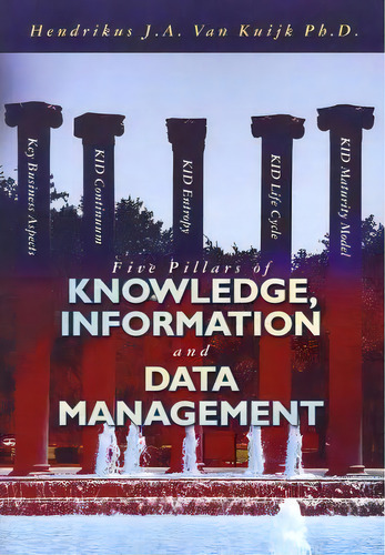 Five Pillars Of Knowledge, Information And Data Management, De Hendrikus J A Van Kuijk Ph D. Editorial Createspace Independent Publishing Platform, Tapa Blanda En Inglés