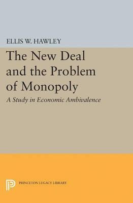The New Deal And The Problem Of Monopoly - Ellis Wayne Ha...