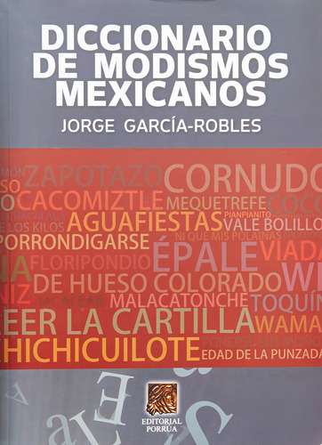 Diccionario de modismos mexicanos: No, de García Robles, Jorge., vol. 1. Editorial Porrua, tapa pasta blanda, edición 1 en español, 2011