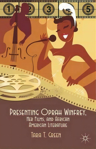 Presenting Oprah Winfrey, Her Films, And African American Literature, De T. Green. Editorial Palgrave Macmillan, Tapa Dura En Inglés