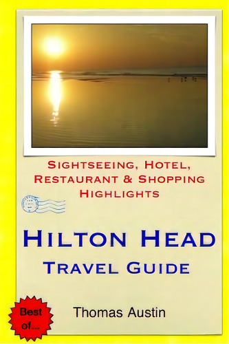 Hilton Head Island Travel Guide: Sightseeing, Hotel, Restaurant & Shopping Highlights, De Austin, Thomas. Editorial Createspace, Tapa Blanda En Inglés