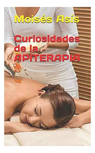 Libro Curiosidades Apiterapia (spanish Edition)