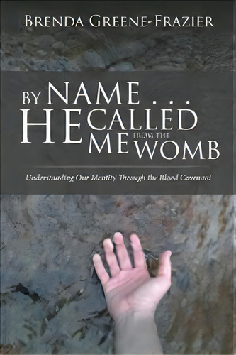 By Name . . . He Called Me From The Womb, De Brenda Greene-frazier. Editorial Iuniverse, Tapa Blanda En Inglés