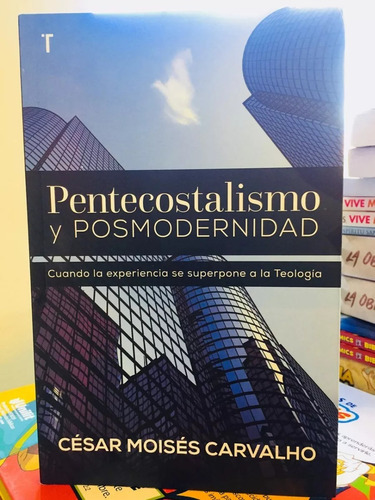 Pentecostalismo Y Posmodernidad: Cuando La Experiencia Se Superpone A La Teología, De César Moisés Carvalho. Editorial Patmos, Tapa Blanda En Español, 2018