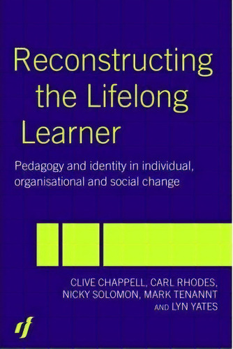 Reconstructing The Lifelong Learner: Pedagogy And Identity In Individual, Organisational And Social Change, De Clive Chappell., Vol. 1. Editorial Taylor Francis Ltd, Tapa Dura En Inglés
