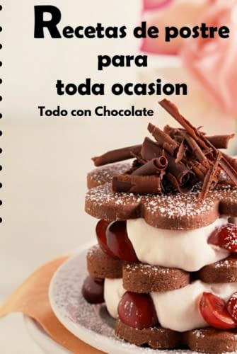 Todo Con Chocolate: 130 Riquisimas Recetas