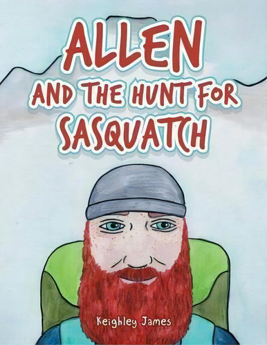 Allen And The Hunt For Sasquatch, De Keighley James. Editorial Trafford Publishing, Tapa Blanda En Inglés