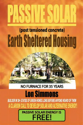 Passive Solar (post Tensioned Concrete) Earth Sheltered Housing, De Simmons, Lon. Editorial Createspace, Tapa Blanda En Inglés