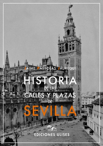 Historia De Las Calles Y Plazas De Sevilla - Passolas Jau...