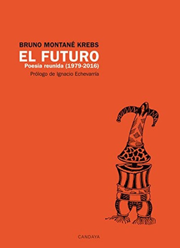 El Futuro. Poesia Reunida (1979-2016), De Bruno Montane Krebs. Editorial Candaya, Tapa Rustico En Español