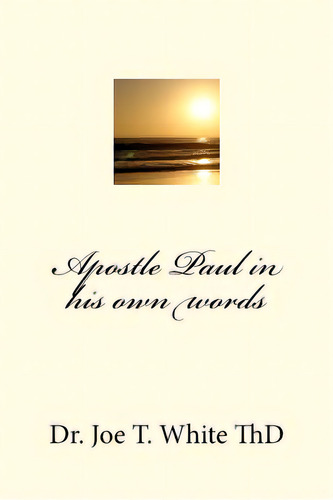 Apostle Paul In His Own Words, De White, Joe T.. Editorial Createspace, Tapa Blanda En Inglés