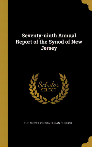 Seventy-ninth Annual Report Of The Synod Of New Jersey, De The Olivet Presbyterian Chruch. Editorial Wentworth Pr, Tapa Dura En Inglés