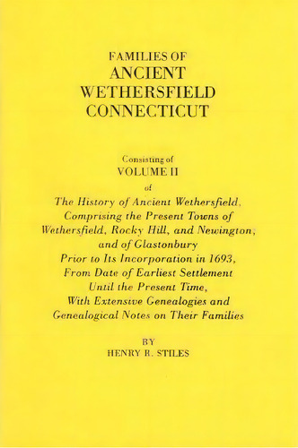Families Of Ancient Wethersfield, Connecticut. Consisting Of Volume Ii Of The History Of Ancient ..., De Henry R. Stiles. Editorial Clearfield, Tapa Blanda En Inglés