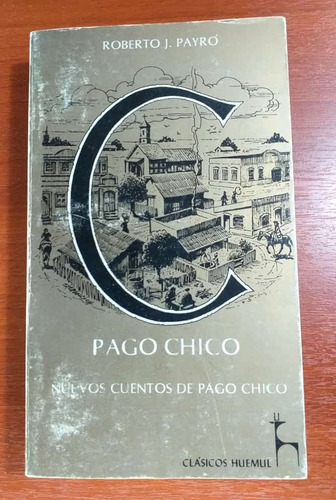 Pago Chico Y Nuevos Cuentos De Pago Chico Roberto Payró 1982