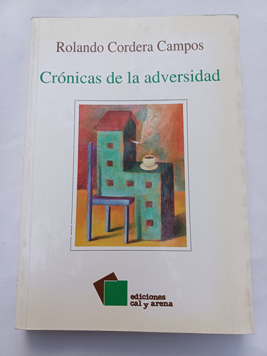 { Libro: Crónicas De La Adversidad  Autor: Rolando Cordera }