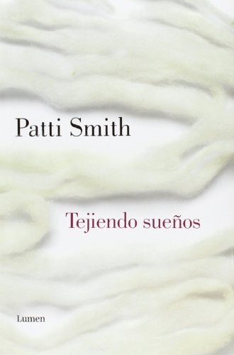Tejiendo Sueños, De Smith, Patti. Editorial Lumen Argentina, Tapa Blanda En Español