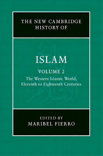 The New Cambridge History Of Islam 6 Volume Set: The Western Islamic World, Eleventh To Eighteent..., De Maribel Fierro. Editorial Cambridge University Press, Tapa Dura En Inglés