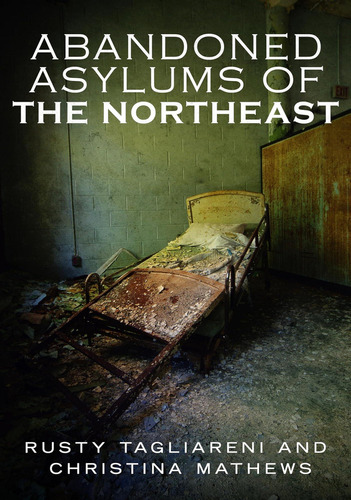 Libro: Abandoned Asylums Of The Northeast