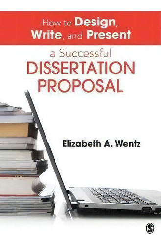 How To Design, Write, And Present A Successful Dissertation Proposal, De Elizabeth A. Wentz., Vol. 1. Editorial Sage Publications Inc, Tapa Blanda En Inglés