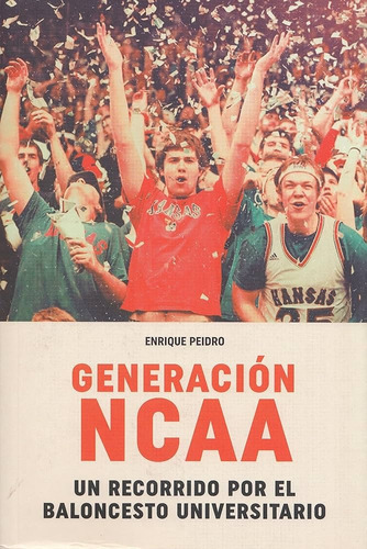 Generación Ncaa. Un Recorrido Por El Baloncesto Universitari