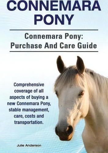 Connemara Pony. Connemara Pony: Connemara Pony: Purchase And Care Guide, De Rollins College Julie Anderson., Vol. 1. Editorial Imb Publishing, Tapa Blanda En Inglés